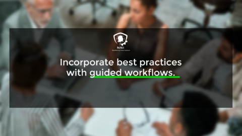 Incorporate best practices with guided workflows.