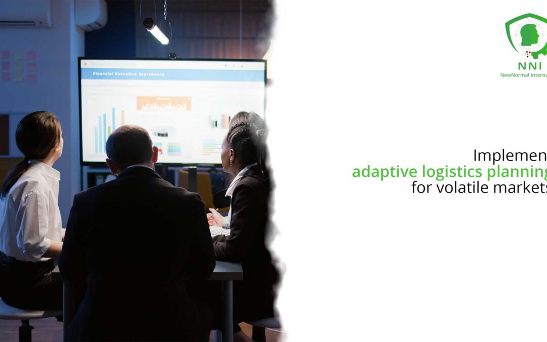 Implement adaptive logistics planning for volatile markets.
