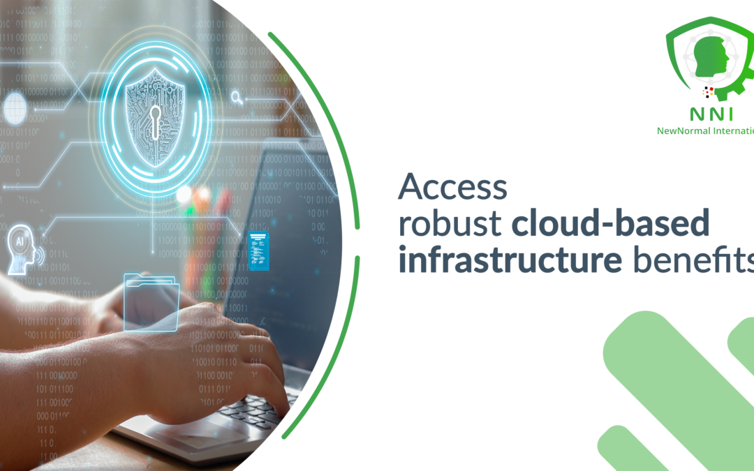 Access Robust Cloud-Based Infrastructure Benefits