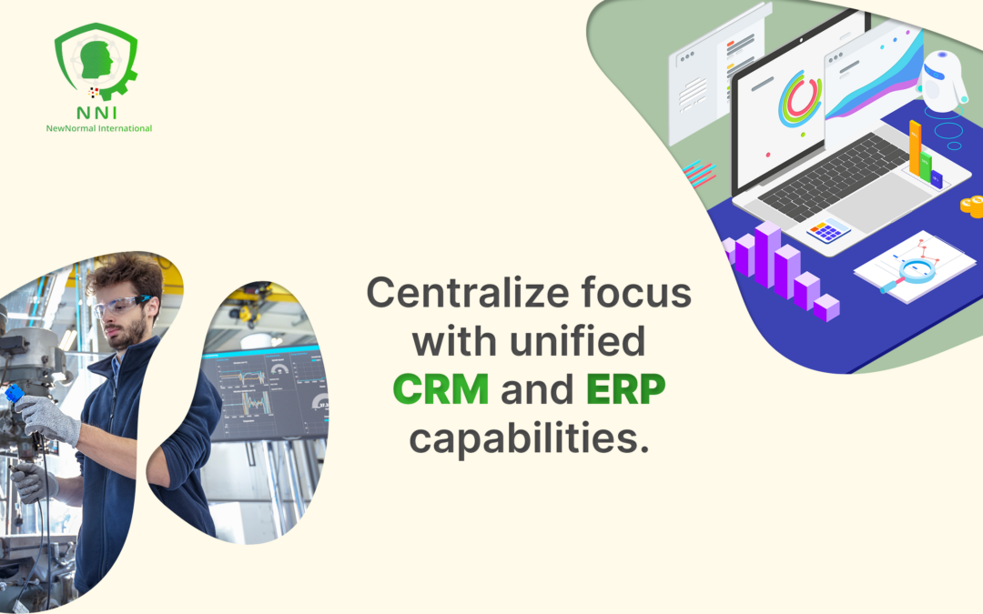 Centralize Focus with Unified CRM and ERP Capabilities