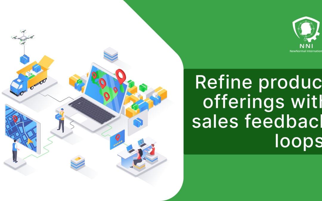 Refine product offerings with sales feedback loops