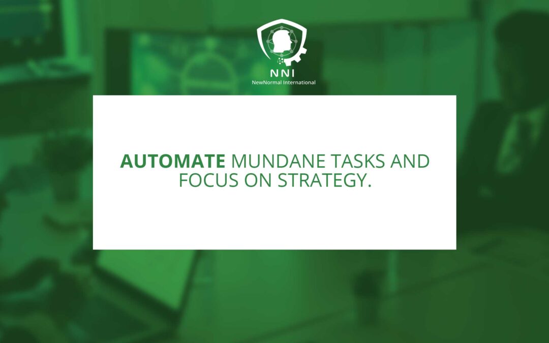 Automating Mundane Tasks for Strategic Focus: Automating Mundane Tasks to Focus on Strategy
