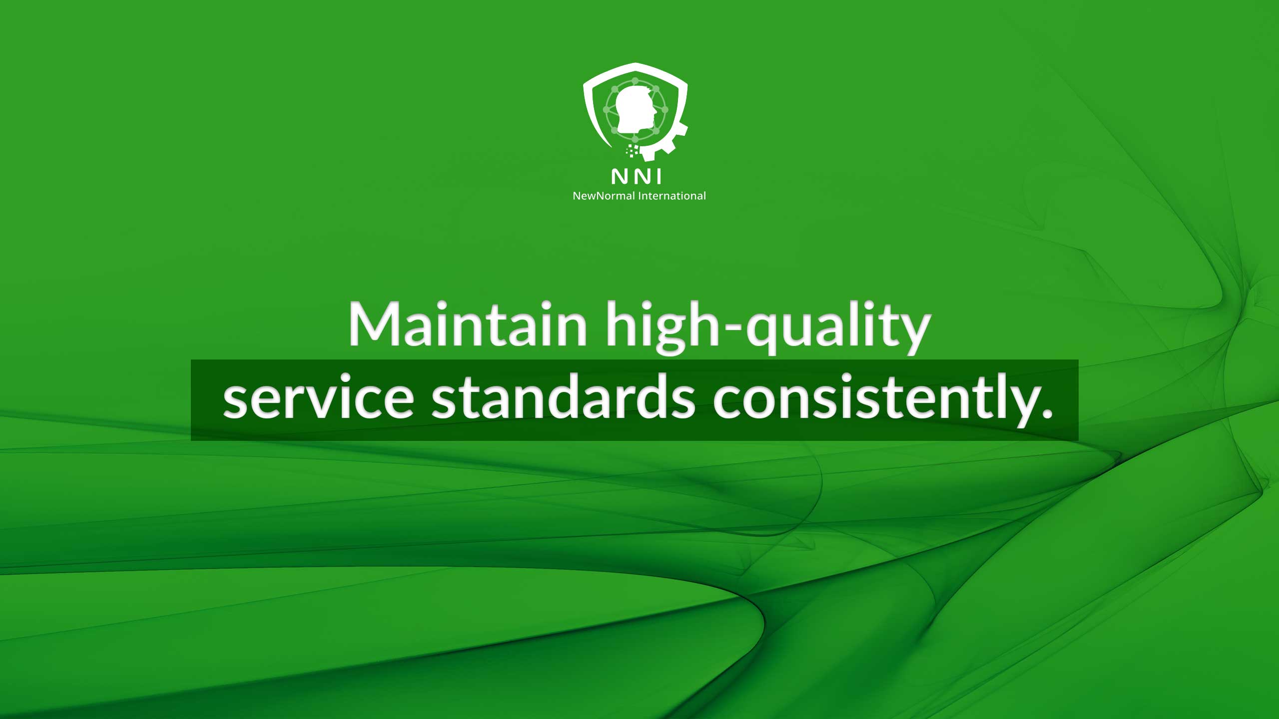 Maintain high-quality service standards consistently